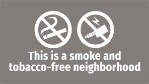 This is a smoke and tobacco-free neighborhood.